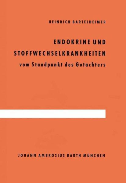 Cover for H Bartelheimer · Endokrine Und Stoffwechselkrankheiten: Vom Standpunkt Des Gutachters (Paperback Book) [Softcover Reprint of the Original 1st 1959 edition] (2012)