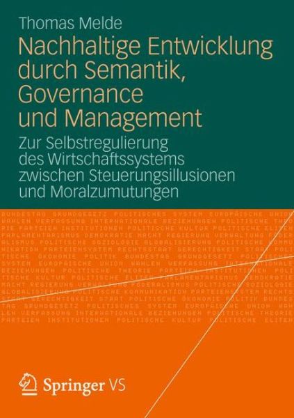 Cover for Thomas Melde · Nachhaltige Entwicklung Durch Semantik, Governance Und Management: Zur Selbstregulierung Des Wirtschaftssystems Zwischen Steuerungsillusionen Und Moralzumutungen (Paperback Book) [2012 edition] (2012)