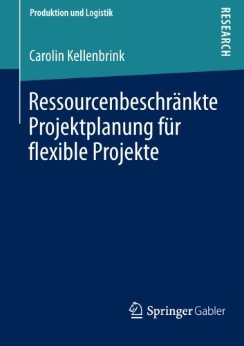Cover for Carolin Kellenbrink · Ressourcenbeschrankte Projektplanung Fur Flexible Projekte - Produktion Und Logistik (Paperback Bog) [2014 edition] (2013)