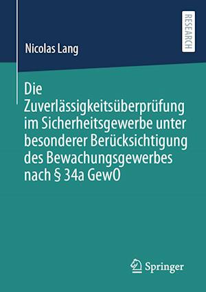 Cover for Nicolas Lang · Die Zuverlässigkeitsüberprüfung Im Sicherheitsgewerbe Unter Besonderer Berücksichtigung des Bewachungsgewerbes Nach § 34a GewO (Book) (2024)