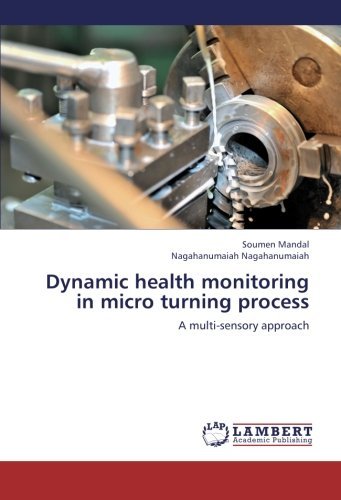 Cover for Nagahanumaiah Nagahanumaiah · Dynamic Health Monitoring in Micro Turning Process: a Multi-sensory Approach (Taschenbuch) (2012)