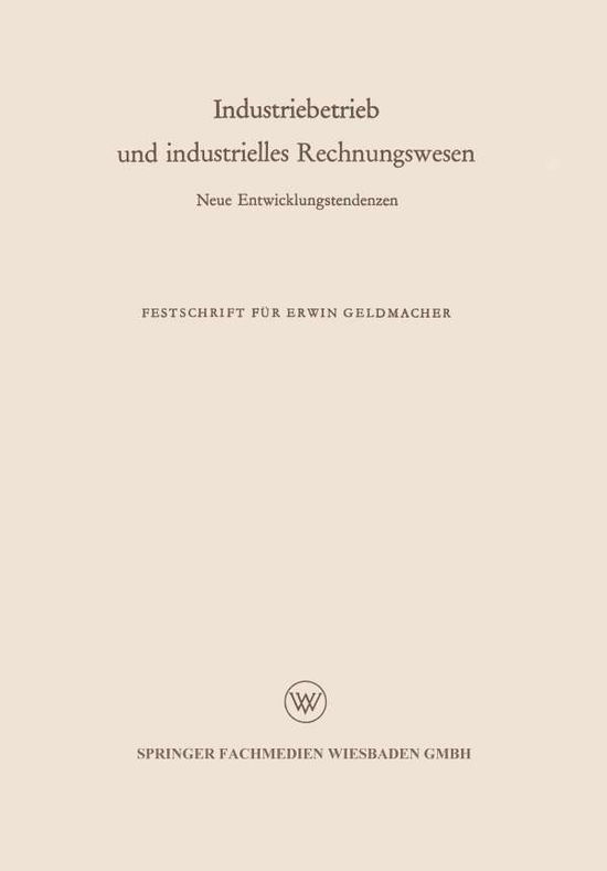 Cover for Erwin Geldmacher · Industriebetrieb Und Industrielles Rechnungswesen: Neue Entwicklungstendenz (Paperback Book) [1961 edition] (1961)