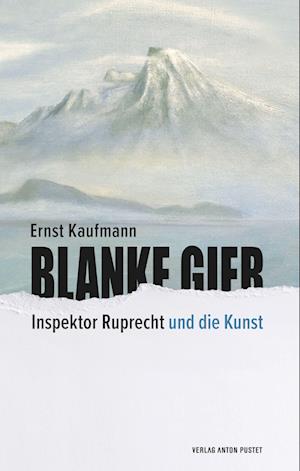 Blanke Gier - Ernst Kaufmann - Books - Verlag Anton Pustet Salzburg - 9783702510701 - September 22, 2022