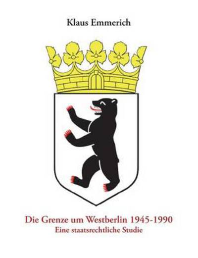 Cover for Klaus Emmerich · Die Grenze Um Westberlin 1945-1990 (Paperback Book) (2013)