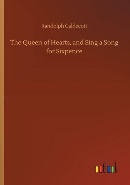 Cover for Randolph Caldecott · The Queen of Hearts, and Sing a Song for Sixpence (Paperback Book) (2018)