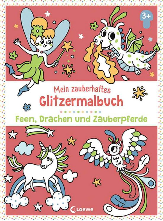 Cover for Loewe Verlag GmbH · Mein zauberhaftes Glitzermalbuch - Feen, Drachen und Zauberpferde (Paperback Book) (2021)