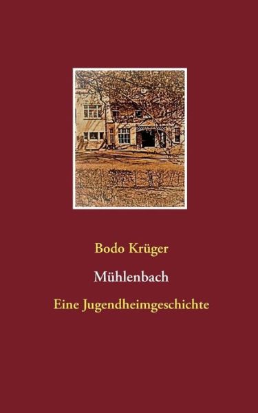 Cover for Bodo Kruger · Muhlenbach: Eine Jugendheimgeschichte (Paperback Book) (2019)