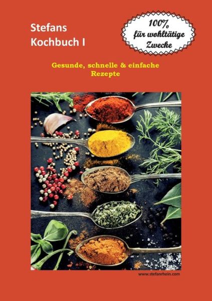 Cover for Stefan Rhein · Stefans Kochbuch I: Gesunde, schnelle &amp; einfache Rezepte (Paperback Book) (2020)
