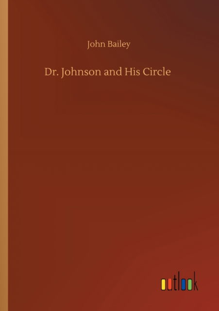 Dr. Johnson and His Circle - John Bailey - Books - Outlook Verlag - 9783752317701 - July 17, 2020