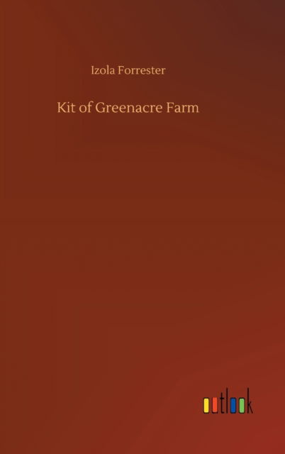 Cover for Izola Forrester · Kit of Greenacre Farm (Hardcover Book) (2020)