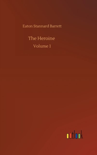 Cover for Eaton Stannard Barrett · The Heroine: Volume 1 (Hardcover bog) (2020)