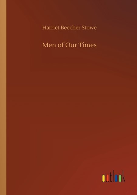 Cover for Harriet Beecher Stowe · Men of Our Times (Paperback Bog) (2020)