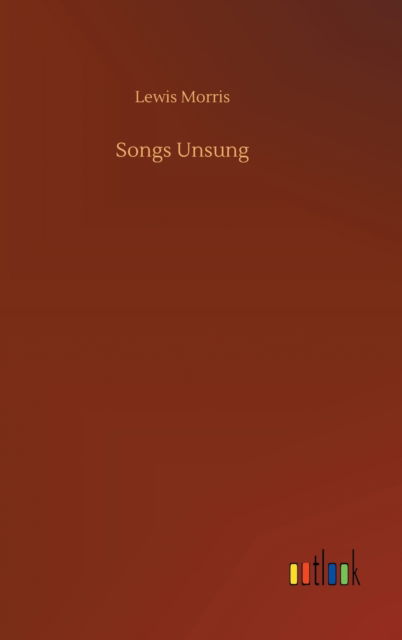 Cover for Lewis Morris · Songs Unsung (Innbunden bok) (2020)