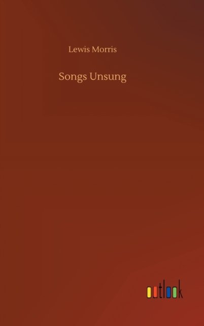 Cover for Lewis Morris · Songs Unsung (Gebundenes Buch) (2020)