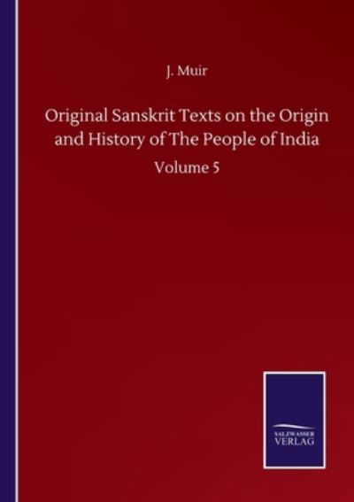 Cover for Muir J. Muir · Original Sanskrit Texts on the Origin and History of The People of India: Volume 5 (Paperback Bog) (2020)