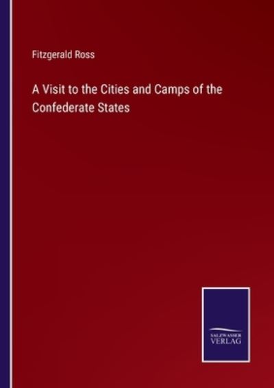 Cover for Fitzgerald Ross · A Visit to the Cities and Camps of the Confederate States (Paperback Book) (2022)