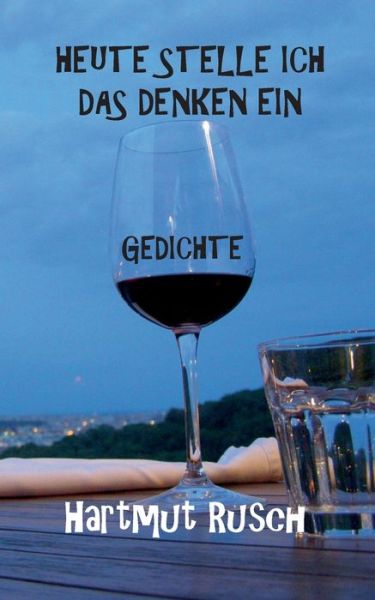 Heute stelle ich das Denken ein - Rusch - Books - - 9783752672701 - November 25, 2020