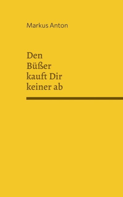 Cover for Markus Anton · Den Büßer kauft Dir keiner ab (Paperback Book) (2022)