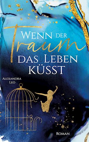 Cover for Alexandra Leo · Wenn der Traum das Leben küsst (Book) (2022)