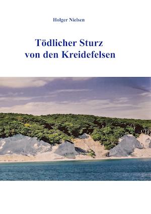 Cover for Holger Nielsen · Tödlicher Sturz von den Kreidefelsen (Book) (2024)