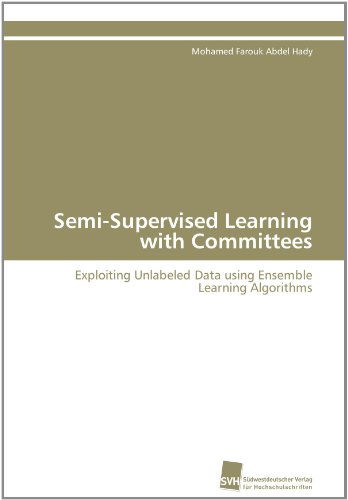 Cover for Mohamed Farouk Abdel Hady · Semi-supervised Learning with Committees: Exploiting Unlabeled Data Using Ensemble Learning Algorithms (Paperback Book) (2011)