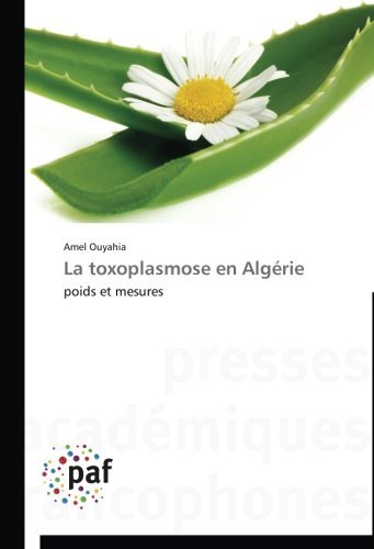 Cover for Amel Ouyahia · La Toxoplasmose en Algérie: Poids et Mesures (Paperback Book) [French edition] (2018)
