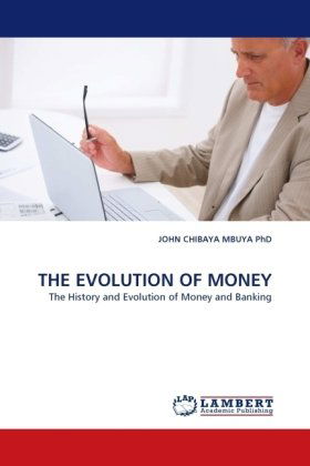 Cover for John Chibaya Mbuya  Phd · The Evolution of Money: the History and Evolution of Money and Banking (Paperback Book) (2010)