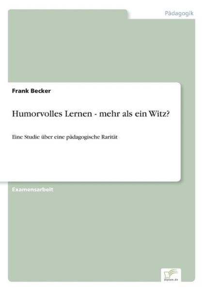 Cover for Frank Becker · Humorvolles Lernen - mehr als ein Witz?: Eine Studie uber eine padagogische Raritat (Taschenbuch) [German edition] (2002)