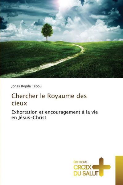 Chercher Le Royaume Des Cieux - Bopda Tebou Jonas - Livros - Ditions Croix Du Salut - 9783841699701 - 28 de fevereiro de 2018