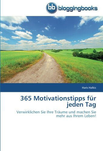 365 Motivationstipps Für Jeden Tag: Verwirklichen Sie Ihre Träume Und Machen Sie Mehr Aus Ihrem Leben! - Haris Halkic - Books - BloggingBooks - 9783841772701 - April 23, 2014