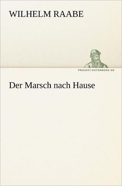 Cover for Wilhelm Raabe · Der Marsch Nach Hause (Tredition Classics) (German Edition) (Pocketbok) [German edition] (2012)