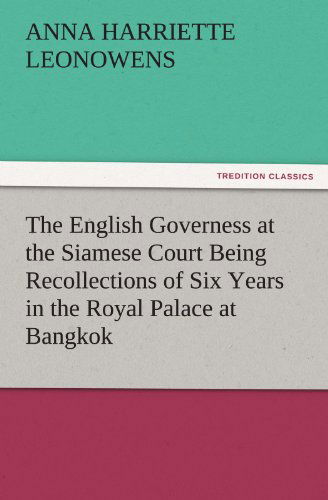 Cover for Anna Harriette Leonowens · The English Governess at the Siamese Court Being Recollections of Six Years in the Royal Palace at Bangkok (Tredition Classics) (Taschenbuch) (2011)