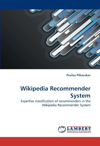 Wikipedia Recommender System: Expertise Classification of Recommenders in the Wikipedia Recommender System - Povilas Pilkauskas - Boeken - LAP LAMBERT Academic Publishing - 9783844333701 - 4 mei 2011