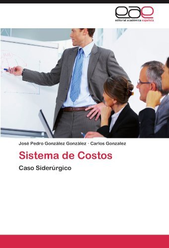 Cover for Carlos Gonzalez · Sistema De Costos: Caso Siderúrgico (Taschenbuch) [Spanish edition] (2011)