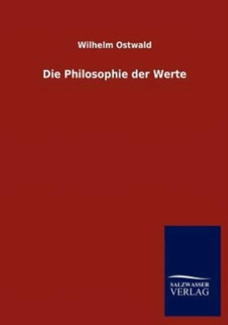 Cover for Wilhelm Ostwald · Die Philosophie Der Werte (Paperback Book) [German edition] (2012)