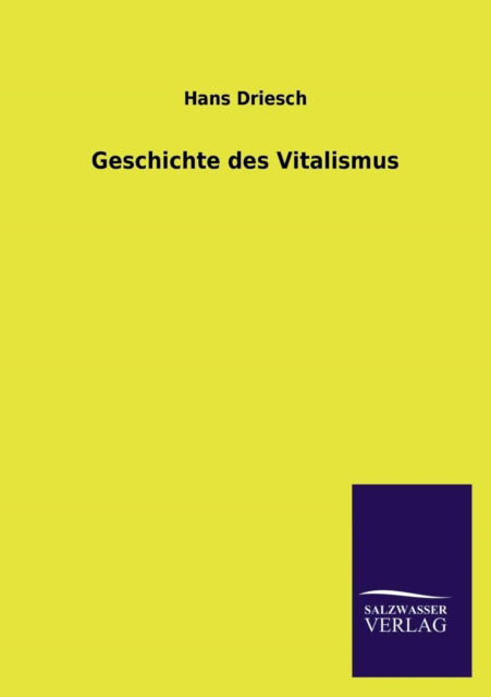 Geschichte Des Vitalismus - Hans Driesch - Książki - Salzwasser-Verlag GmbH - 9783846029701 - 28 marca 2013