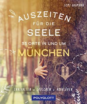 Cover for Irmi Baumann · Auszeiten für die Seele in und um München (Book) (2023)