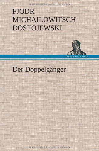 Der Doppelganger - Fjodr Michailowitsch Dostojewski - Livros - TREDITION CLASSICS - 9783847246701 - 11 de maio de 2012