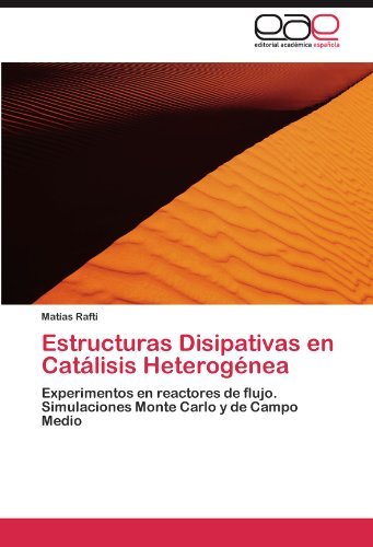 Cover for Matías Rafti · Estructuras Disipativas en Catálisis Heterogénea: Experimentos en Reactores De Flujo. Simulaciones Monte Carlo Y De Campo Medio (Paperback Book) [Spanish edition] (2012)