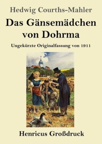 Cover for Hedwig Courths-Mahler · Das Gansemadchen von Dohrma (Grossdruck) (Paperback Book) (2021)