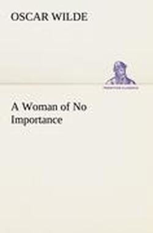 A Woman of No Importance (Tredition Classics) - Oscar Wilde - Böcker - tredition - 9783849185701 - 12 januari 2013