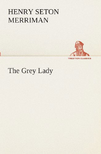 Cover for Henry Seton Merriman · The Grey Lady (Tredition Classics) (Paperback Book) (2013)