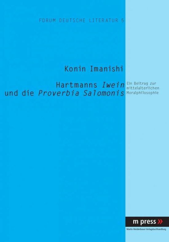 Cover for Konin Imanishi · Hartmanns Iwein Und Die Proverbia Salomonis: Ein Beitrag Zur Mittelalterlichen Moralphilosophie - Forum Deutsche Literatur (Paperback Book) [German edition] (2006)
