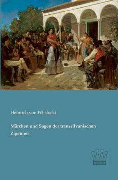 Cover for Heinrich Von Wlislocki · Maerchen Und Sagen Der Transsilvanischen Zigeuner (Paperback Book) [German edition] (2013)