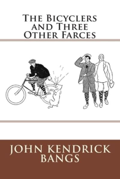 The Bicyclers and Three Other Farces - John Kendrick Bangs - Książki - Reprint Publishing - 9783959400701 - 18 sierpnia 2015