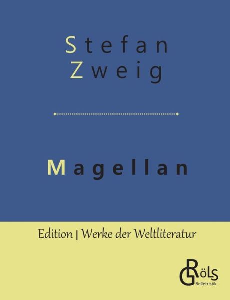 Magellan: Der Mann und seine Tat - Stefan Zweig - Kirjat - Grols Verlag - 9783966372701 - keskiviikko 15. toukokuuta 2019