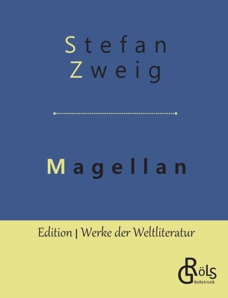Magellan: Der Mann und seine Tat - Stefan Zweig - Livros - Grols Verlag - 9783966372701 - 15 de maio de 2019
