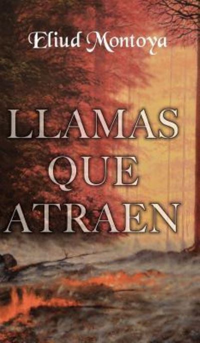 Cover for Eliud A Montoya · Llamas que atraen (Hardcover Book) (2011)