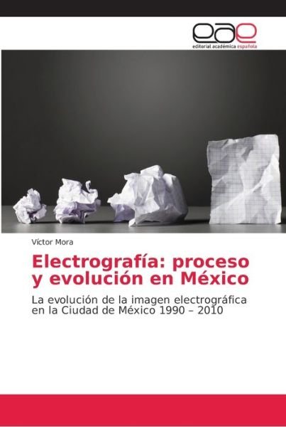 Cover for Mora · Electrografía: proceso y evolución (Bok) (2018)