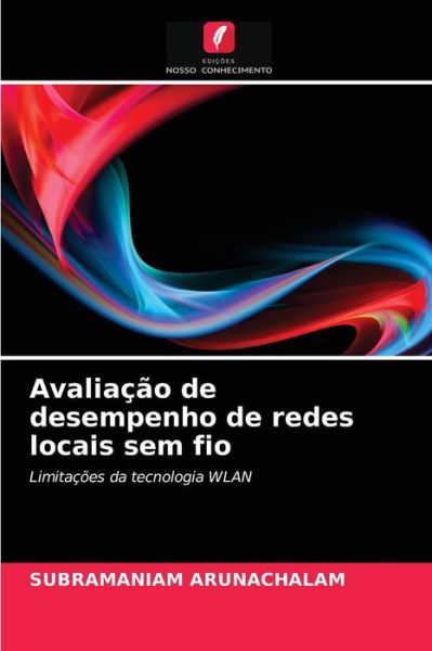 Avaliacao de desempenho de redes locais sem fio - Subramaniam Arunachalam - Livros - Edicoes Nosso Conhecimento - 9786202848701 - 19 de abril de 2021